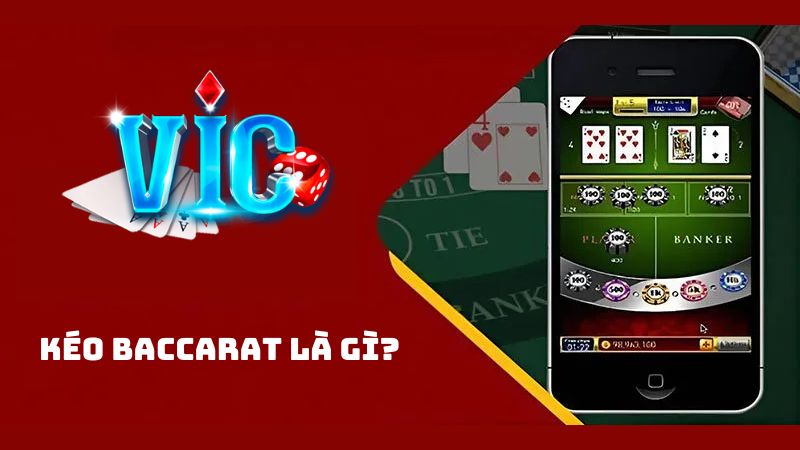 Kéo Baccarat Là Gì? Thông Tin Cần Biết Trước Khi Tham Gia