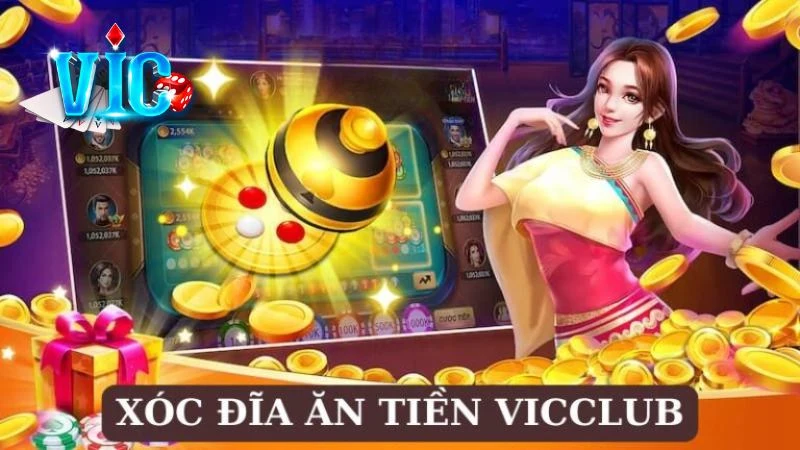 Xóc Đĩa Ăn Tiền VicClub | Bí Kíp Hốt Bạc Cho Tân Thủ