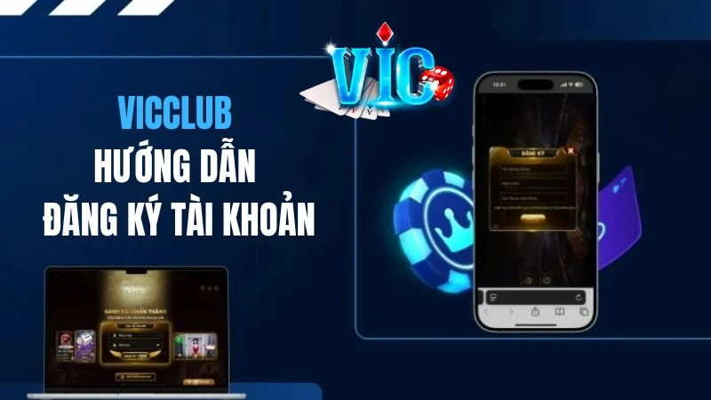 Hướng dẫn đăng ký tài khoản Vicclub siêu đơn giản